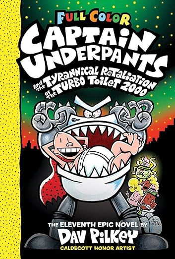 CAPTAIN UNDERPANTS #11: CAPTAIN UNDERPANTS AND THE TYRANNICAL RETALIATION OF THE TURBO TOILET 2000