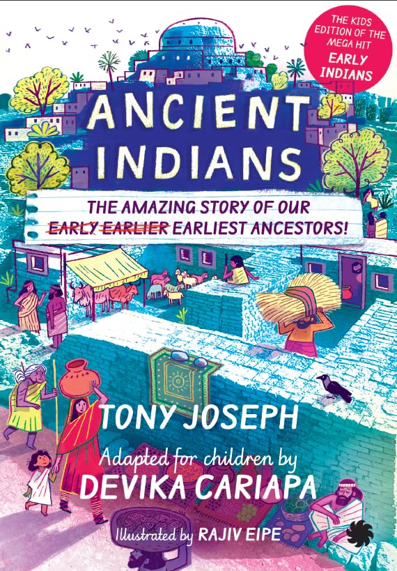 Ancient Indians: The Amazing Story of Our Early, Earlier, Earliest Ancestors